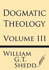 Dogmatic Theology (Volume III) - William G T Shedd - 9781628451375