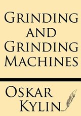 Grinding and Grinding Machines - KYLIN,  Oskar - 9781628451382