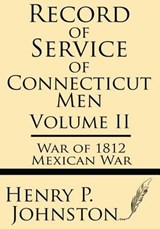 Record of Service of Connecticut Men (Volume II) - Henry P Johnston - 9781628451429
