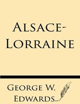 Alsace-Lorraine - George W Edwards - 9781628451801