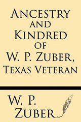 Ancestry and Kindred of W.P. Zuber, Texas Veteran - W P Zuber - 9781628451818