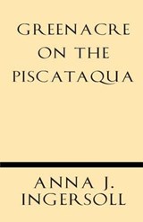 Greenacre on the Piscataqua - Anna J Ingersoll - 9781628452518