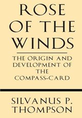Rose of the Winds - Silvanus P Thompson - 9781628452846