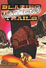 Blazing Uncanny Trails - KNIGHT,  Sam - 9781628690309
