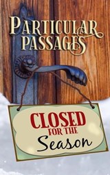 Particular Passages: Closed for the Season - Sam Knight ; Lee F. Patrick ; Rob Nisbet ; Ross Baxter ; D.H. Aire ; Eve Morton ; James Burt ; Jerri Moyes ; Wade Hunter ; R.C. Mulhare ; Kay Hanifen ; Brian MacDonald ; Alicia Cay ; Nathan Carson ; Kelly Piner ; Jodi Rizzotto ; Jessica Guernsey ; Stacey  - 9781628690620