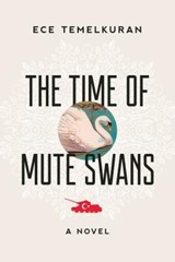 The Time of Mute Swans - TEMELKURAN,  Ece - 9781628728149