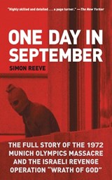 One Day in September: The Full Story of the 1972 Munich Olympics Massacre and the Israeli Revenge Operation Wrath of God - Simon Reeve - 9781628729221