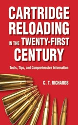 Cartridge Reloading in the Twenty-First Century - Charles T. Richards - 9781628734461