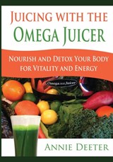 Juicing with the Omega Juicer - Annie Deeter - 9781628840612