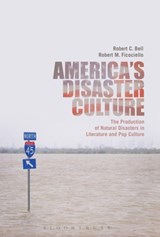 America's Disaster Culture - DR. ROBERT C. (LOYOLA UNIVERSITY NEW ORLEANS,  USA) Bell ; Dr. Robert M. (Holy Family University, USA) Ficociello - 9781628924619