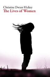 The Lives Of Women - Christine Dwyer Hickey - 9781628972566