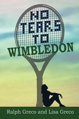 No Tears to Wimbledon - Ralph Greco, Jr. ; Lisa Greco - 9781629080024