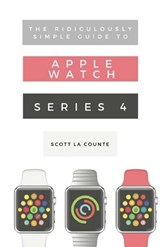 The Ridiculously Simple Guide to Apple Watch Series 4 - LA COUNTE,  Scott - 9781629177106