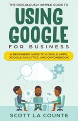 The Ridiculously Simple Guide to Using Google for Business - Scott La Counte - 9781629178066