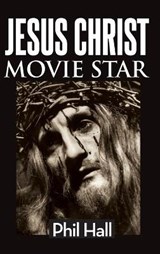 Jesus Christ Movie Star (hardback) - HALL,  Phil - 9781629336992