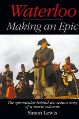 Waterloo - Making an Epic (hardback) - Simon Lewis - 9781629338330