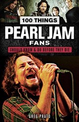 100 Things Pearl Jam Fans Should Know & do Before They Die - Prato Greg - 9781629375403