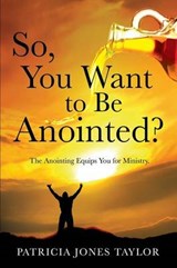 So, You Want to Be Anointed? - JONES TAYLOR,  Patricia - 9781629524283