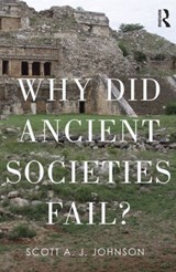 Why Did Ancient Civilizations Fail? - SCOTT A J (WASHINGTON UNIVERSITY IN SAINT LOUIS,  USA) Johnson - 9781629582832