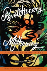 Revolutionary Mothering - Alexis Pauline Gumbs ; China Martens ; Mai'a Williams - 9781629631103