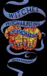 Witches, Witch-Hunting, and Women - Silvia Federici - 9781629635682