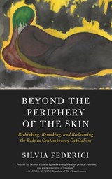 Beyond the Periphery of the Skin - Silvia Federici - 9781629637068