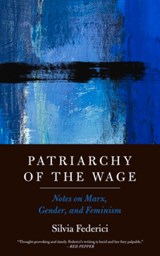 Federici, S: Patriarchy of the Wage - Silvia Federici - 9781629638584