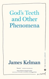 God's Teeth and Other Phenomena - James Kelman - 9781629639390