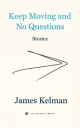 Keep Moving And No Questions - James Kelman - 9781629639758