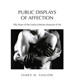 Public Displays of Affection: Fifty Years of the Leslie-Lohman Museum of Art - James M. Saslow - 9781629673134