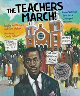 The Teachers March!: How Selma's Teachers Changed History - Sandra Neil Wallace - 9781629794525