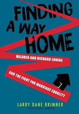 Finding a Way Home: Mildred and Richard Loving and the Fight for Marriage Equality - Larry Dane Brimner - 9781629797519