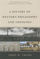 HIST OF WESTERN PHILOSOPHY & T - John M. Frame - 9781629950846