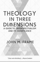 Theology in Three Dimensions - John M. Frame - 9781629953229