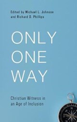 Only One Way: Christian Witness in an Age of Inclusion - Richard D. Phillips - 9781629953939