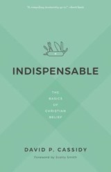 Indispensable: The Basics of Christian Belief - CASSIDY,  David - 9781629954264