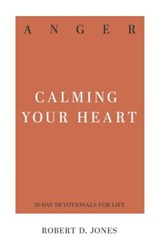 Anger: Calming Your Heart - Robert D. Jones - 9781629954769