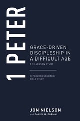 1 Peter: Grace-Driven Discipleship in a Difficult Age - Jonathan Nielson - 9781629957104