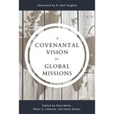 COVENANTAL VISION FOR GLOBAL M - Peter A. Lillback - 9781629957302