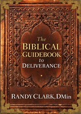 Biblical Guidebook to Deliverance - Randy Clark - 9781629980362