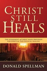 Christ Still Heals - Donald Spellman - 9781629985138