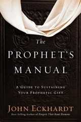 The Prophet's Manual - John Eckhardt - 9781629990934