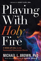 Playing With Holy Fire - Michael L. Brown - 9781629994987
