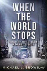 When the World Stops: Words of Hope, Faith, and Wisdom in the Midst of Crisis - BROWN,  Michael L. - 9781629998985