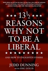 13 1/2 Reasons Why Not to Be a Liberal: And How to Enlighten Others - Judd Dunning - 9781630063566