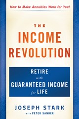 The Income Revolution: Retire with Guaranteed Income for Life - Joseph Stark - 9781630063580