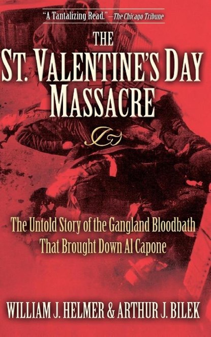 The St. Valentine's Day Massacre, William J. Helmer ; Arthur J Bilek - Gebonden - 9781630264659