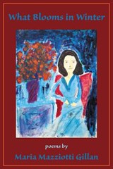 What Blooms in Winter - Maria Mazziotti Gillan - 9781630450113