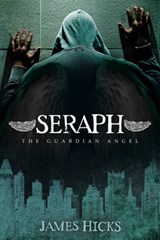 Seraph: The Guardian Angel - James D. Hicks - 9781630474287