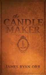 The Candle Maker - James Ryan Orr - 9781630479701